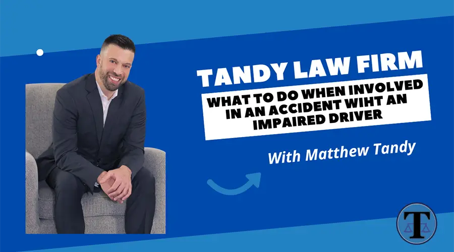 What to Do When Involved in an Accident with an Impaired Driver - Tandy Law Firm