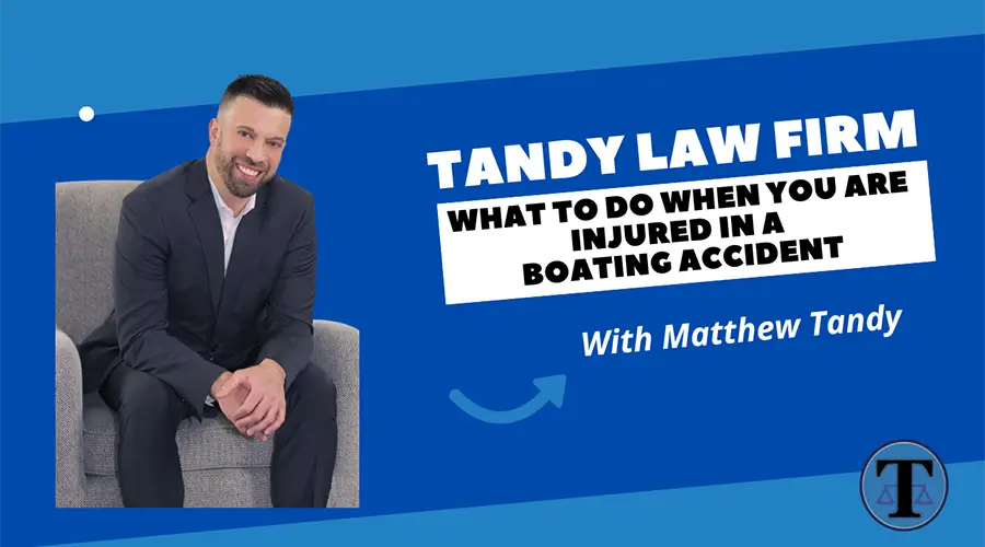 What Should You Do When You Are Injured In A Boating Accident - Tandy Law Firm